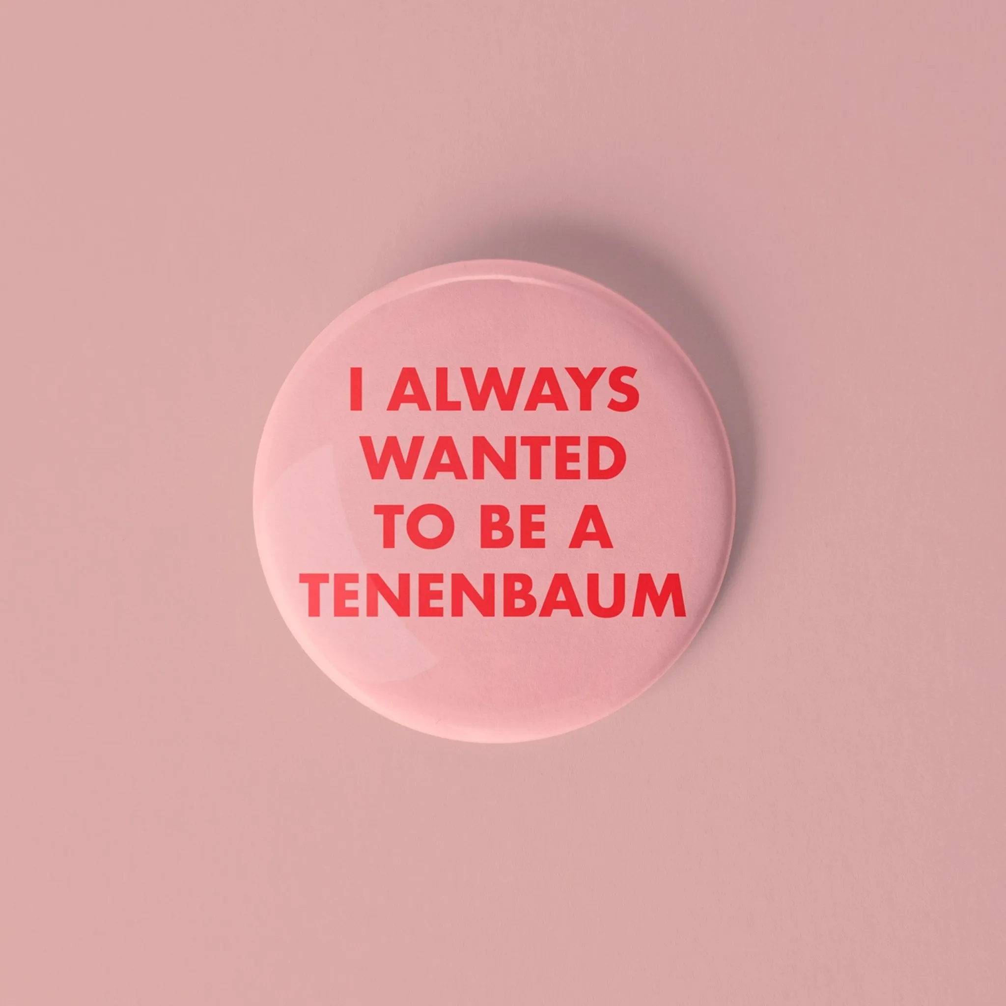 I always wanted to be a Tenenbaum pinback button